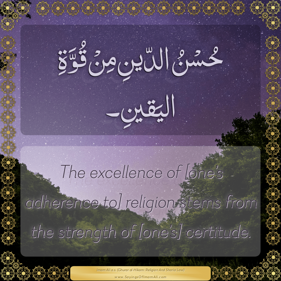 The excellence of [one’s adherence to] religion stems from the strength...